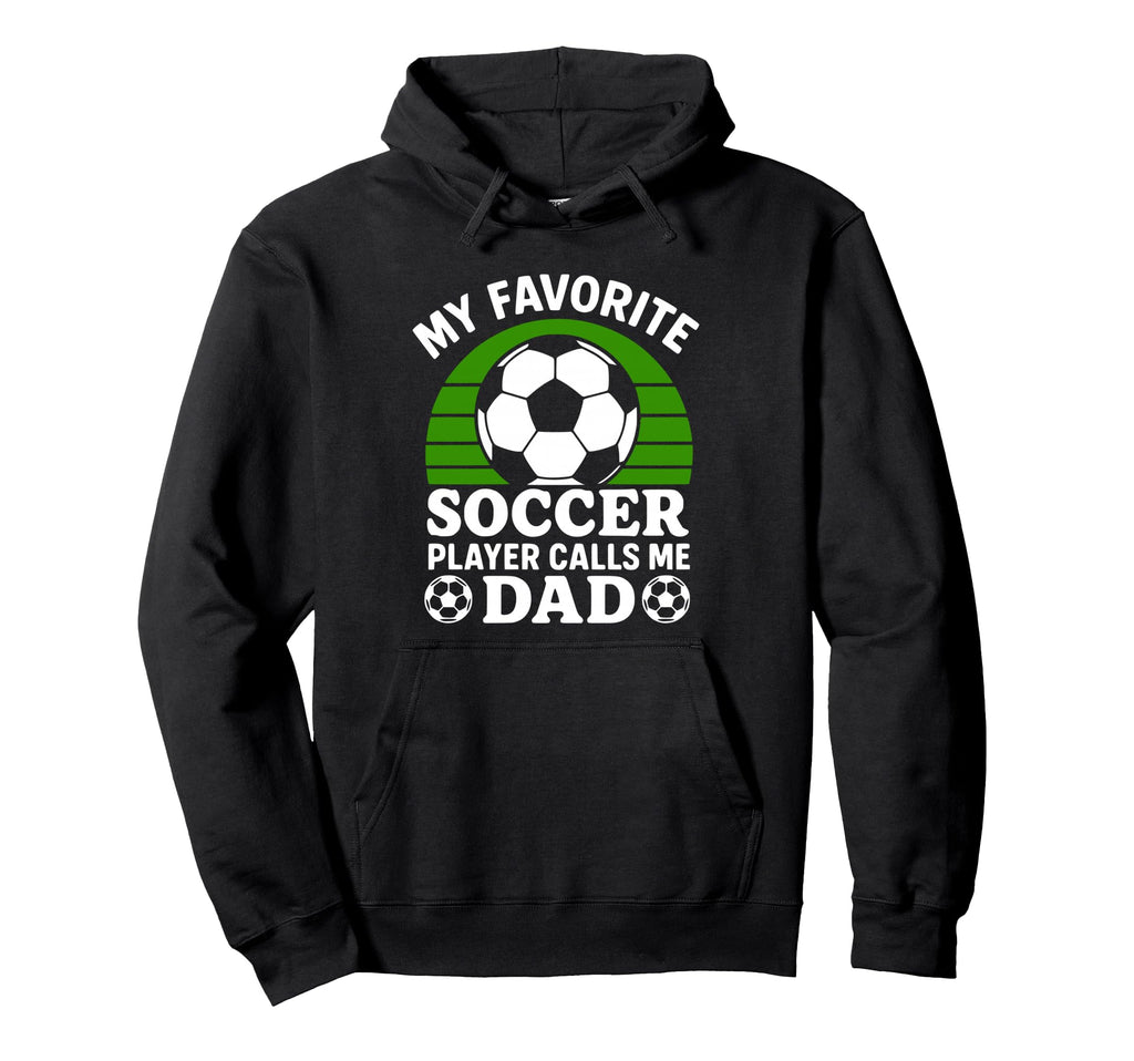 My Favorite Soccer Player Calls Me Dad Hoodie - Unique Graphic Men Women - T-Shirt, Sweatshirt, Hoodie