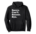 Sorry Cant Soccer Sports Players And Hoodie - Trendy Graphic for Adults - T-Shirt, Sweatshirt, Hoodie