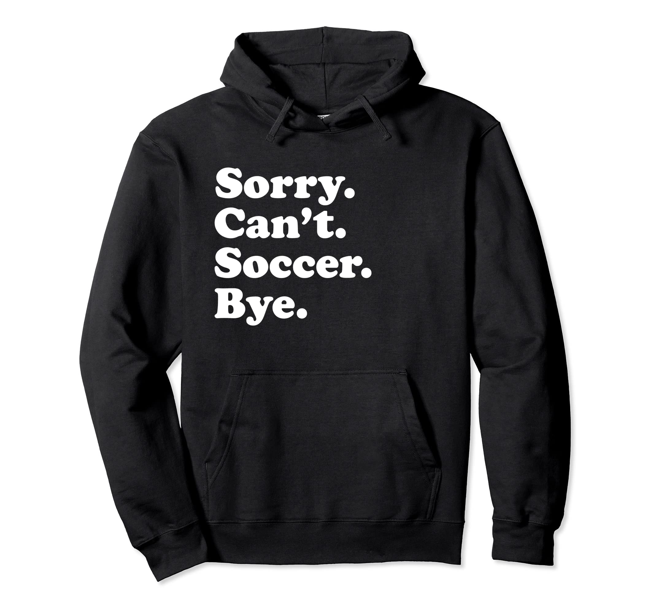 Sorry Cant Soccer Sports Players And Hoodie - Trendy Graphic for Adults - T-Shirt, Sweatshirt, Hoodie
