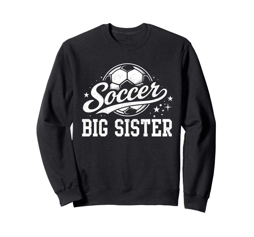 Soccer Big Sister Family Matching Sweatshirt - Unique Graphic for Adults - T-Shirt, Sweatshirt, Hoodie