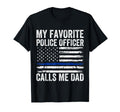 My Favorite Police Officer Calls Me Dad T-Shirt - Unique Graphic Unisex - T-Shirt, Sweatshirt, Hoodie