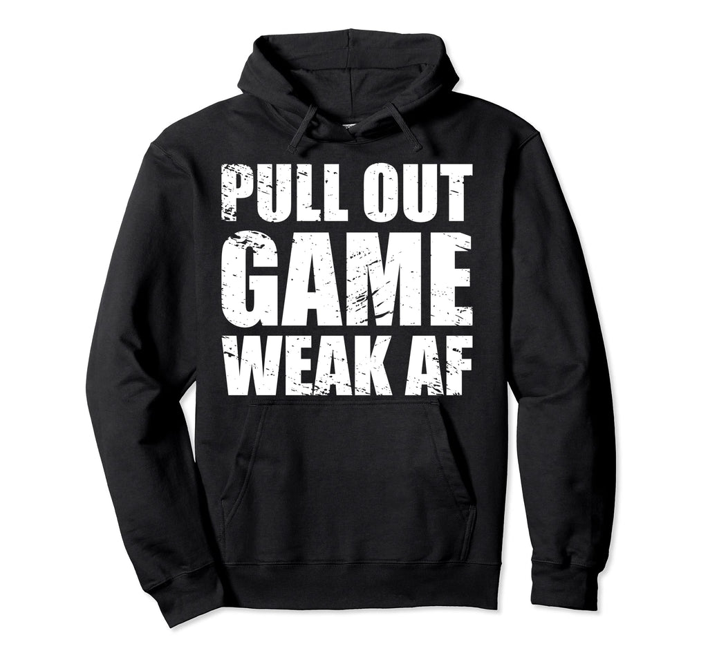 Funny Dad My Pull Out Game Is Weak Hoodie - Fun Novelty Design for Adults - T-Shirt, Sweatshirt, Hoodie