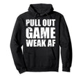 Funny Dad My Pull Out Game Is Weak Hoodie - Fun Novelty Design for Adults - T-Shirt, Sweatshirt, Hoodie