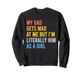 My Dad Gets Mad Me But Im Literally Sweatshirt - Custom Art Print Unisex - T-Shirt, Sweatshirt, Hoodie