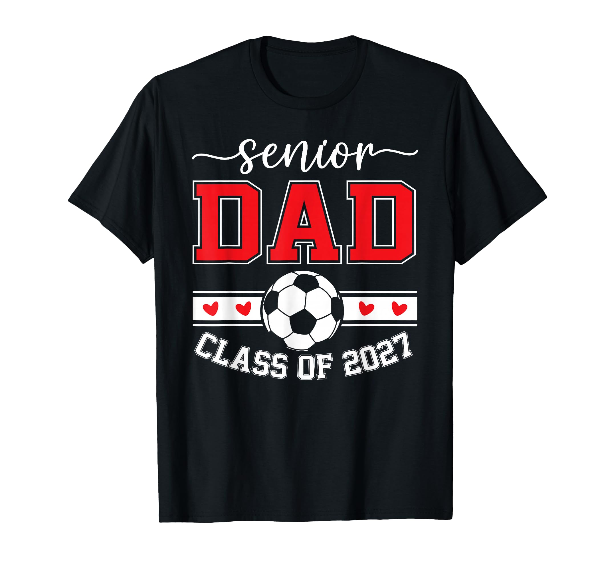 Soccer Senior Dad Class 2027 T-Shirt - Fun Novelty Design Unisex - T-Shirt, Sweatshirt, Hoodie