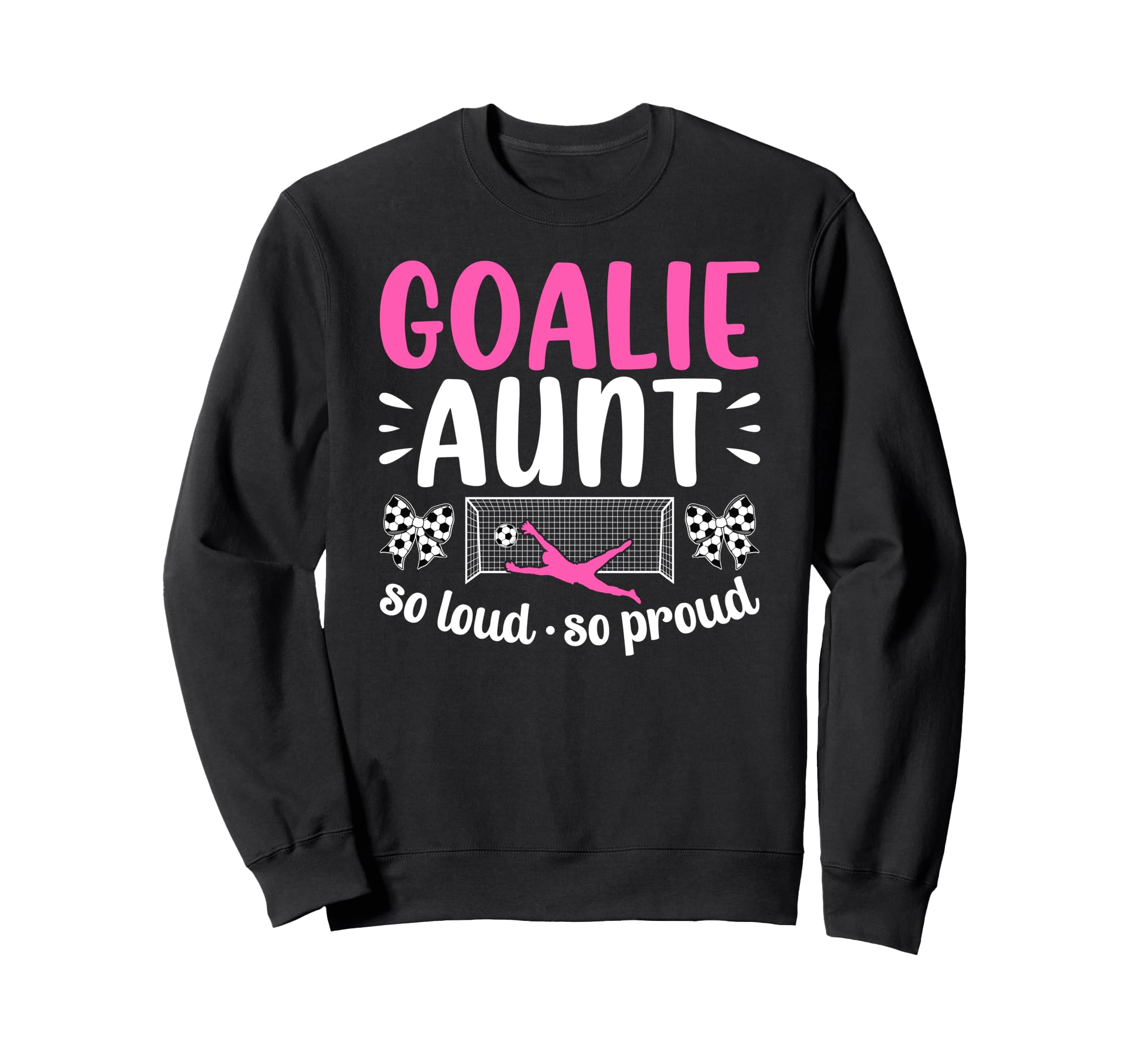 Soccer Goalie Aunt So Loud Soccer Sweatshirt - Streetwear Style Men Women - T-Shirt, Sweatshirt, Hoodie