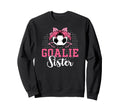 Soccer Goalie Sister Soccer Keeper Sis Sweatshirt - Graphic Print Unisex - T-Shirt, Sweatshirt, Hoodie