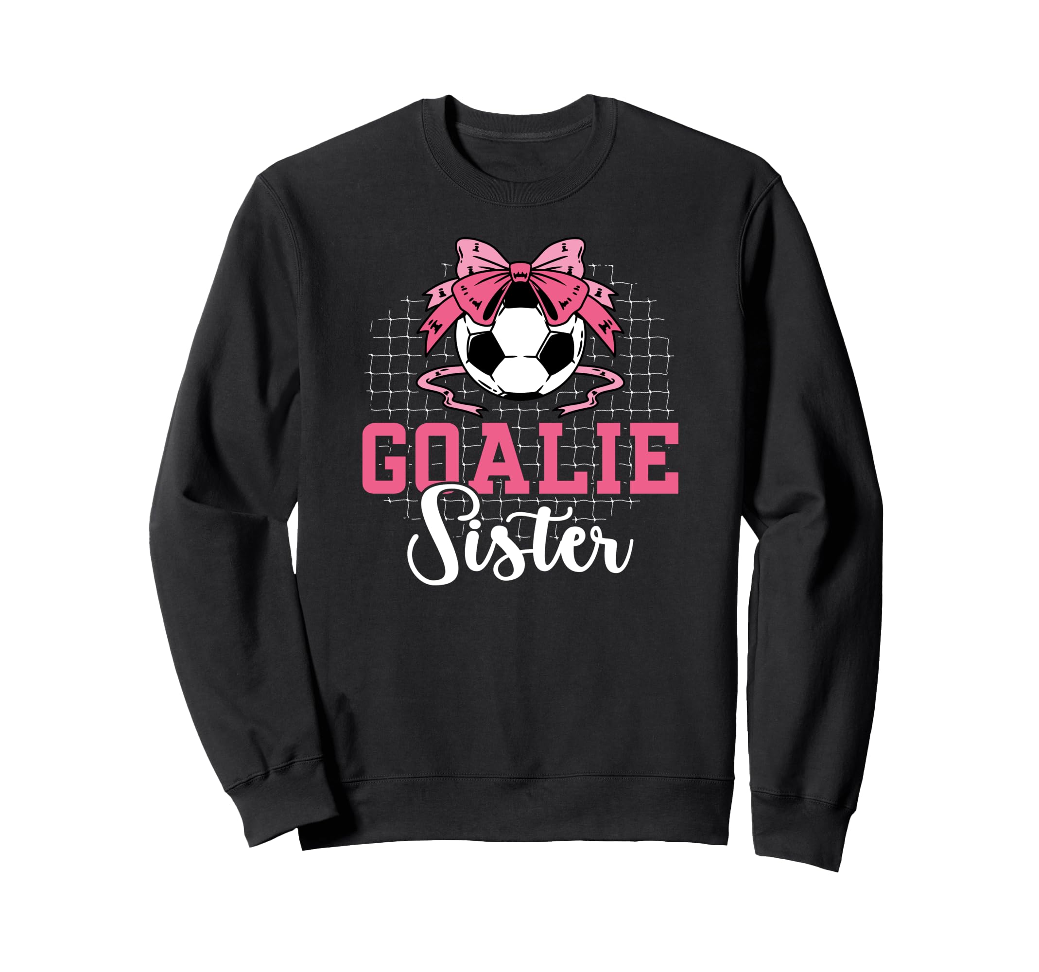 Soccer Goalie Sister Soccer Keeper Sis Sweatshirt - Graphic Print Unisex - T-Shirt, Sweatshirt, Hoodie