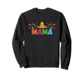 Mama Mexican Fiesta Bday Party Theme Sweatshirt - Novelty Apparel Unisex - T-Shirt, Sweatshirt, Hoodie