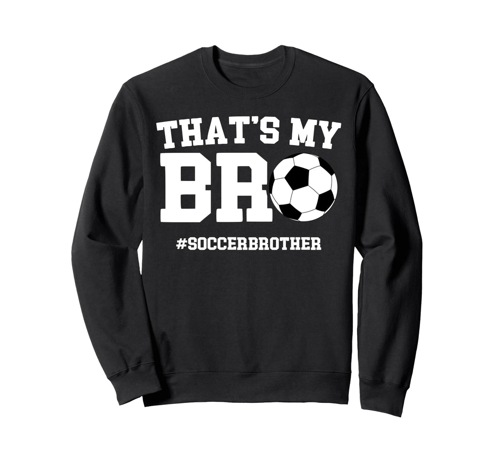 Thats My Bro Soccer Brother Sweatshirt - Minimalist Print for Adults - T-Shirt, Sweatshirt, Hoodie