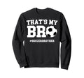 Thats My Bro Soccer Brother Sweatshirt - Minimalist Print for Adults - T-Shirt, Sweatshirt, Hoodie