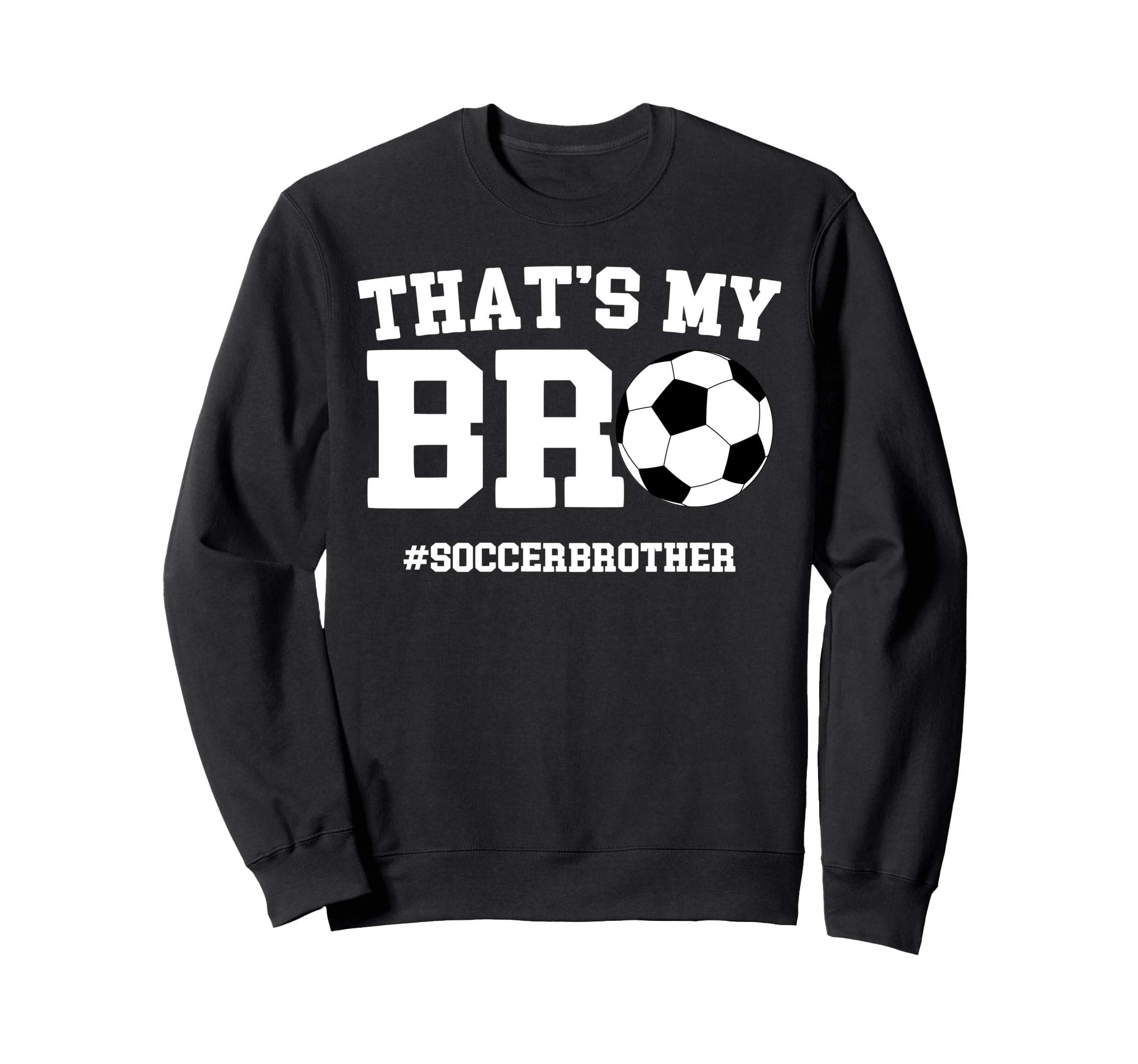 Thats My Bro Soccer Brother Sweatshirt - Minimalist Print for Adults - T-Shirt, Sweatshirt, Hoodie
