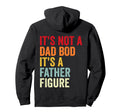 Its Not Dad Bod Its Father Figure Hoodie - Streetwear Style for Adults - T-Shirt, Sweatshirt, Hoodie