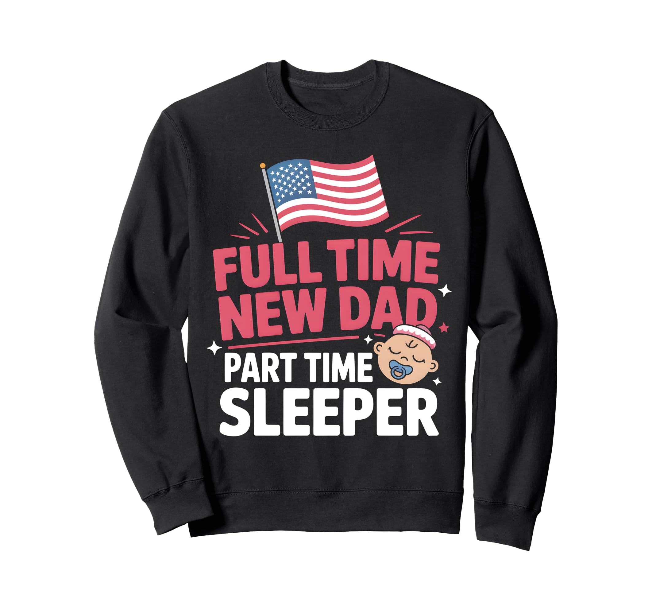 Full Time Dad Part Time Sleeper New Sweatshirt - Aesthetic Graphic Unisex - T-Shirt, Sweatshirt, Hoodie