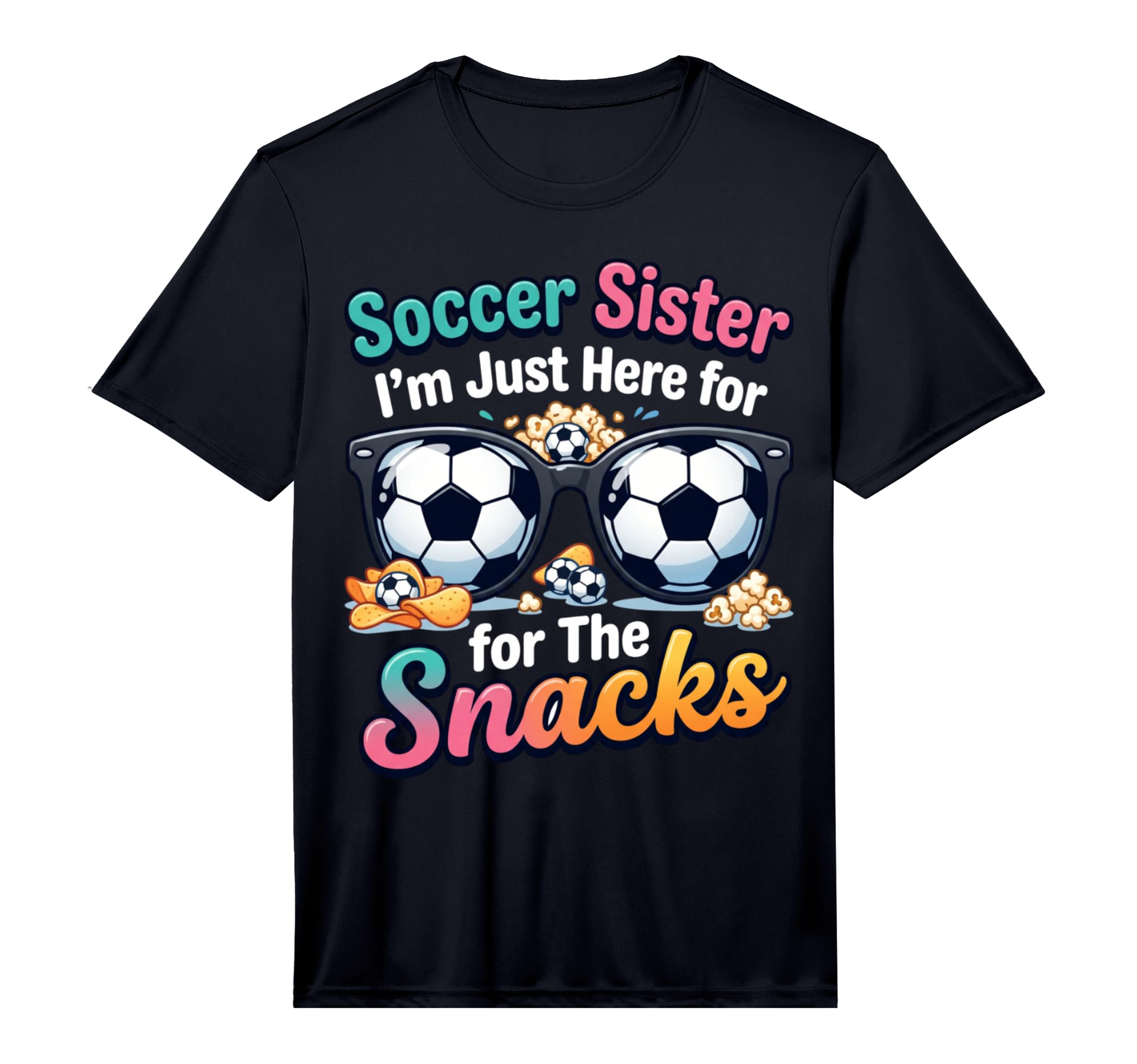 Soccer Sister Im Just Here Snacks T-Shirt - Novelty Apparel Men Women - T-Shirt, Sweatshirt, Hoodie
