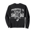 Promoted To Great Single Dad Est Sweatshirt - Streetwear Style for Adults - T-Shirt, Sweatshirt, Hoodie