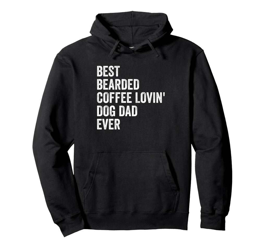 Best Bearded Coffee Lovin Dog Dad Ever Hoodie - Trendy Graphic Men Women - T-Shirt, Sweatshirt, Hoodie