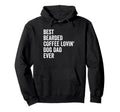 Best Bearded Coffee Lovin Dog Dad Ever Hoodie - Trendy Graphic Men Women - T-Shirt, Sweatshirt, Hoodie
