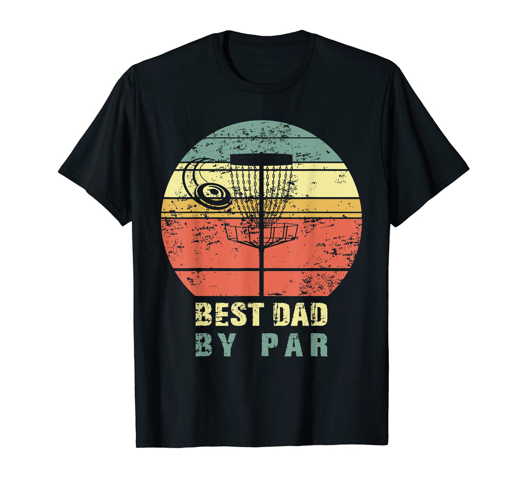 Best Dad Par Funny Disc Golf T-Shirt - Fun Novelty Design Men Women - T-Shirt, Sweatshirt, Hoodie