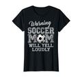 Womens Warning Soccer Mom Will Yell Loudly T-Shirt - Graphic Print Unisex - T-Shirt, Sweatshirt, Hoodie