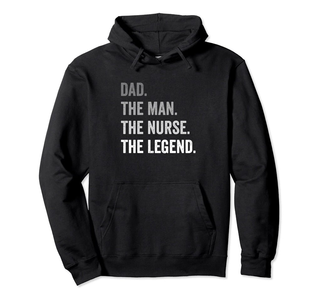 Dad Nurse Legend Hoodie - Casual Everyday Wear for Adults - T-Shirt, Sweatshirt, Hoodie