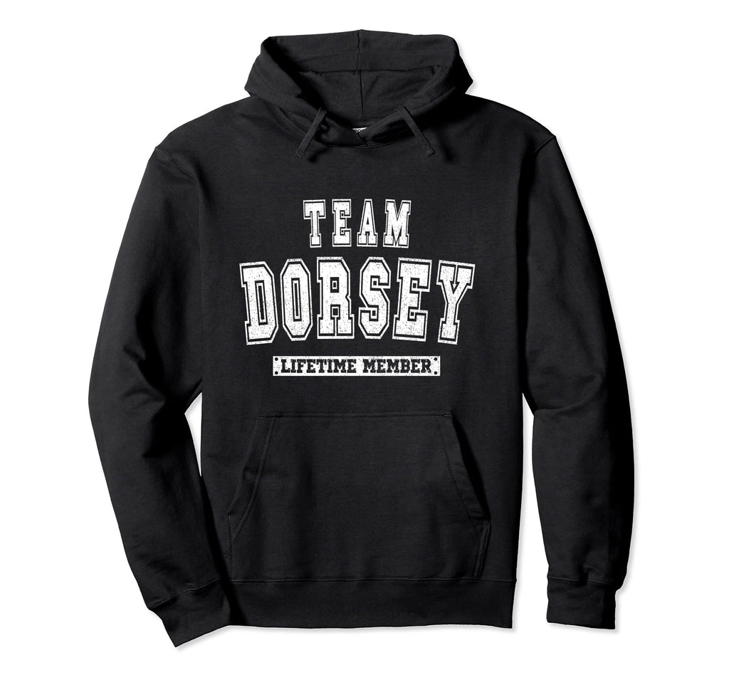 Team Dorsey Lifetime Member Family Last Name Hoodie - Trendy Graphic Unisex - T-Shirt, Sweatshirt, Hoodie