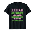 Badass Elijah Name Unique Nickname Quirky T-Shirt - Trendy Graphic Unisex - T-Shirt, Sweatshirt, Hoodie