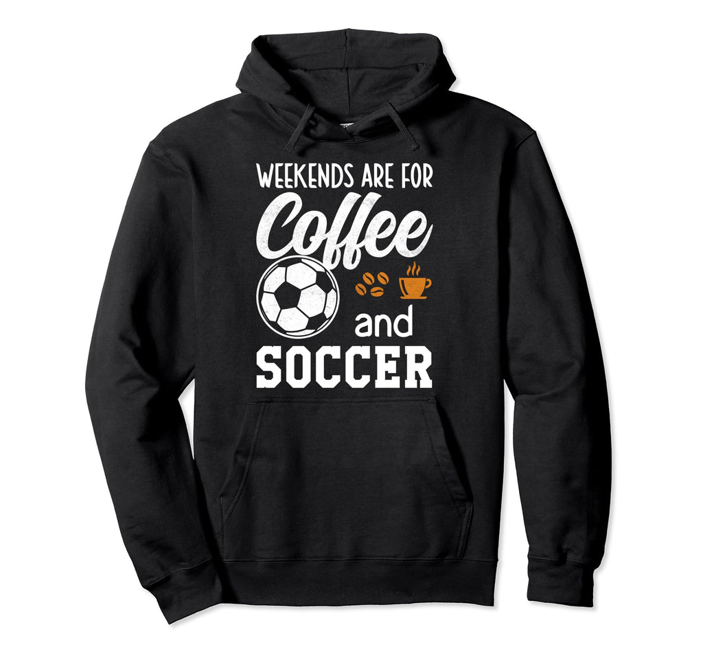 Weekends Soccer Weekends Are Coffee Hoodie - Custom Art Print for Adults - T-Shirt, Sweatshirt, Hoodie
