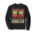 Soccer Dad Like Regular Dad But Cooler Sweatshirt - Trendy Graphic Unisex - T-Shirt, Sweatshirt, Hoodie