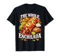 Funny Whole Enchilada Pun Ironic T-Shirt - Trendy Graphic for Adults - T-Shirt, Sweatshirt, Hoodie