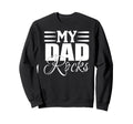 My Dad Rocks Daddy Pa Fathers Day Best Sweatshirt - Unique Graphic Unisex - T-Shirt, Sweatshirt, Hoodie