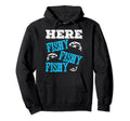 Funny Fishing Dad Here Fishy Fishy Hoodie - Custom Art Print for Adults - T-Shirt, Sweatshirt, Hoodie