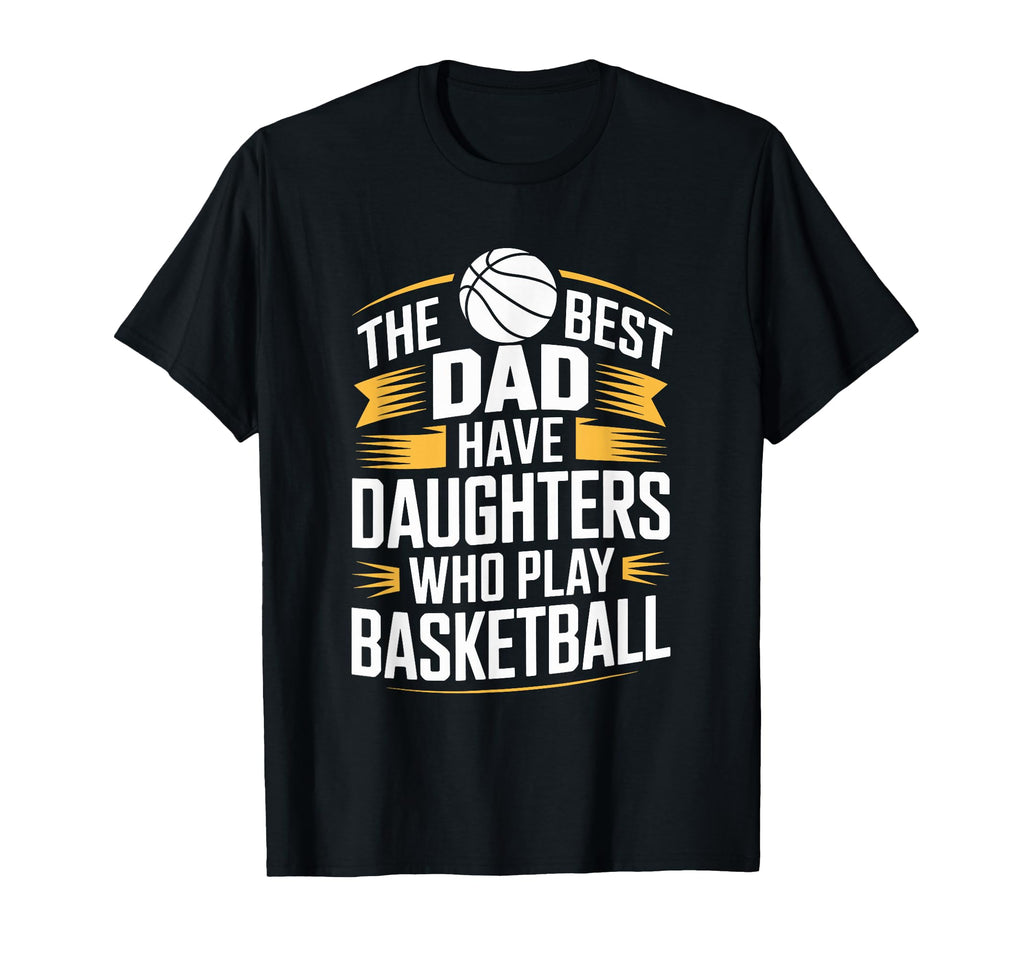 Best Dads Have Daughters Who Play T-Shirt - Fun Novelty Design for Adults - T-Shirt, Sweatshirt, Hoodie