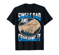 Single Dad And Crushing It Gift Father T-Shirt - Trendy Graphic Unisex - T-Shirt, Sweatshirt, Hoodie