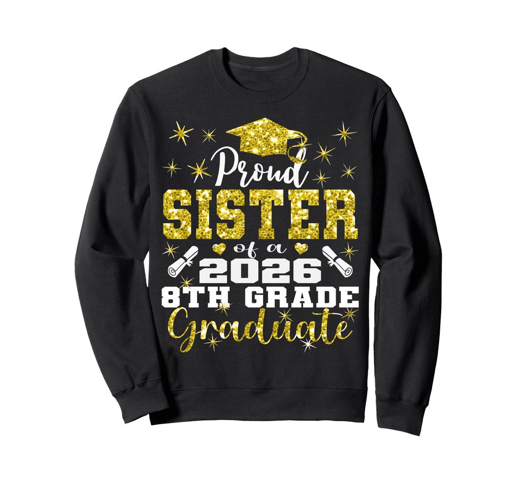 Proud Sister 8Th Grade Graduate 2026 Sweatshirt - Minimalist Print Unisex - T-Shirt, Sweatshirt, Hoodie