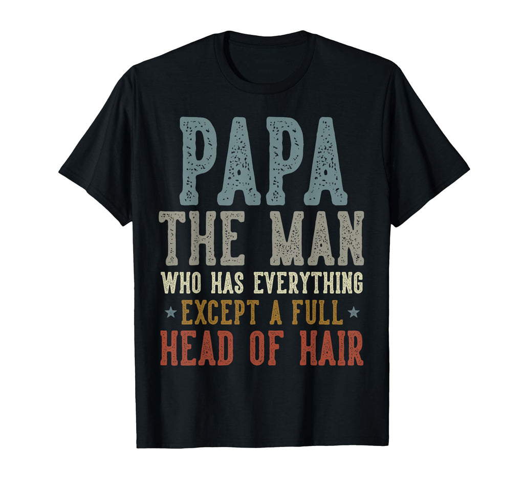 Papa Who Has Everything Except Full T-Shirt - Trendy Graphic Men Women - T-Shirt, Sweatshirt, Hoodie
