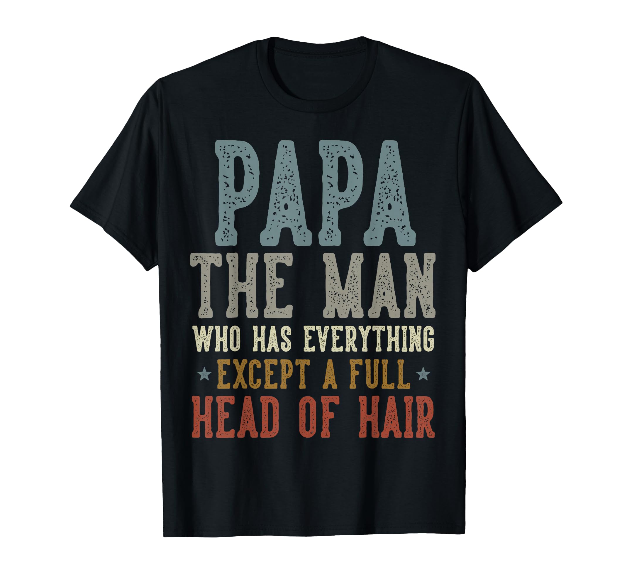 Papa Who Has Everything Except Full T-Shirt - Trendy Graphic Men Women - T-Shirt, Sweatshirt, Hoodie