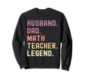 Funny Husband Dad Math Teacher Legend Sweatshirt - Minimalist Print Unisex - T-Shirt, Sweatshirt, Hoodie