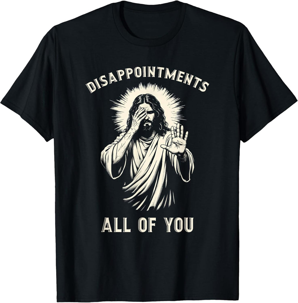 Disappointments All Of You Funny Sarcastic Jesus - Adult & Kids T-Shirts, Sweatshirts & Hoodies apparel design preview 1