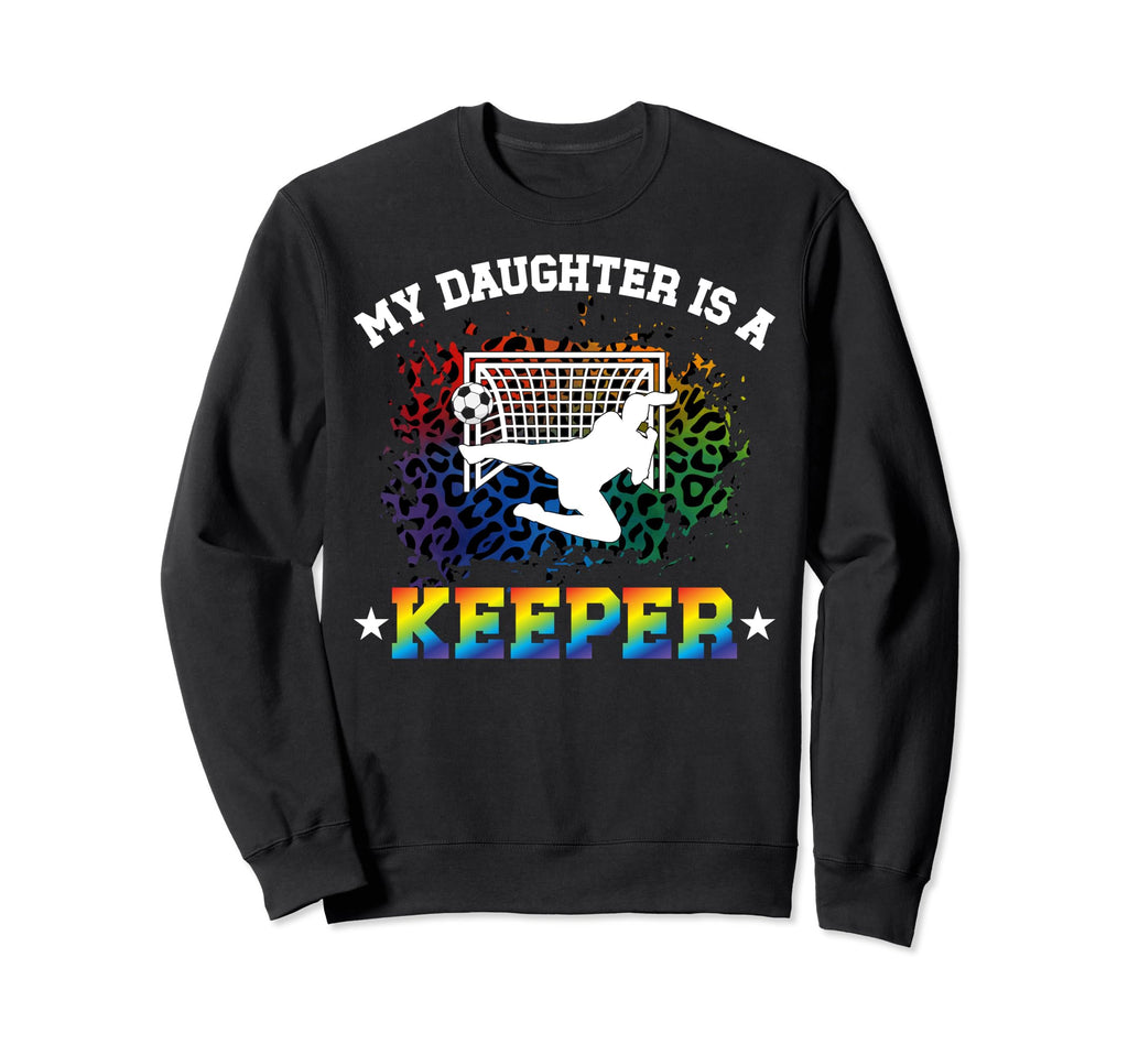 My Daughter Is Soccer Keeper Mom Soccer Sweatshirt - Trendy Graphic Unisex - T-Shirt, Sweatshirt, Hoodie
