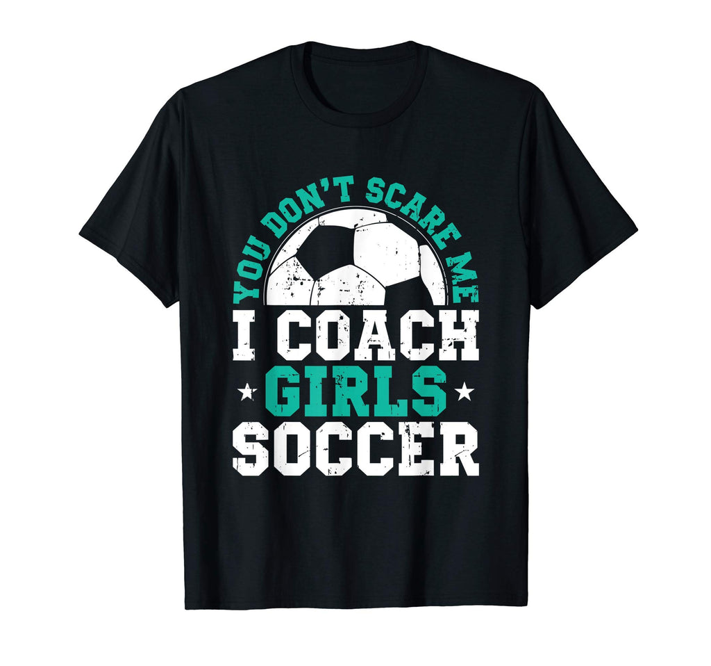 You Dont Scare Me I Coach Soccer T-Shirt - Minimalist Print Men Women - T-Shirt, Sweatshirt, Hoodie