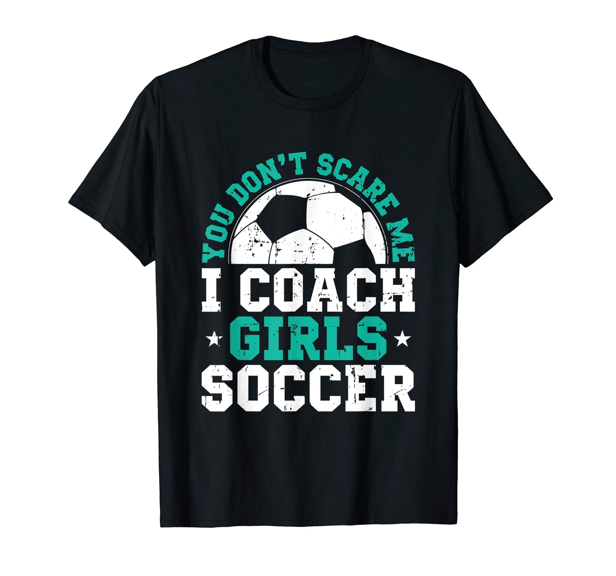 You Dont Scare Me I Coach Soccer T-Shirt - Minimalist Print Men Women - T-Shirt, Sweatshirt, Hoodie