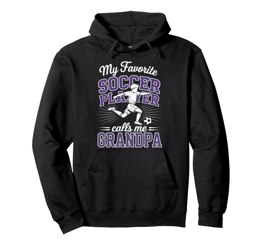 Soccer My Favorite Player Calls Me Grandpa Hoodie - Novelty Apparel Unisex - T-Shirt, Sweatshirt, Hoodie