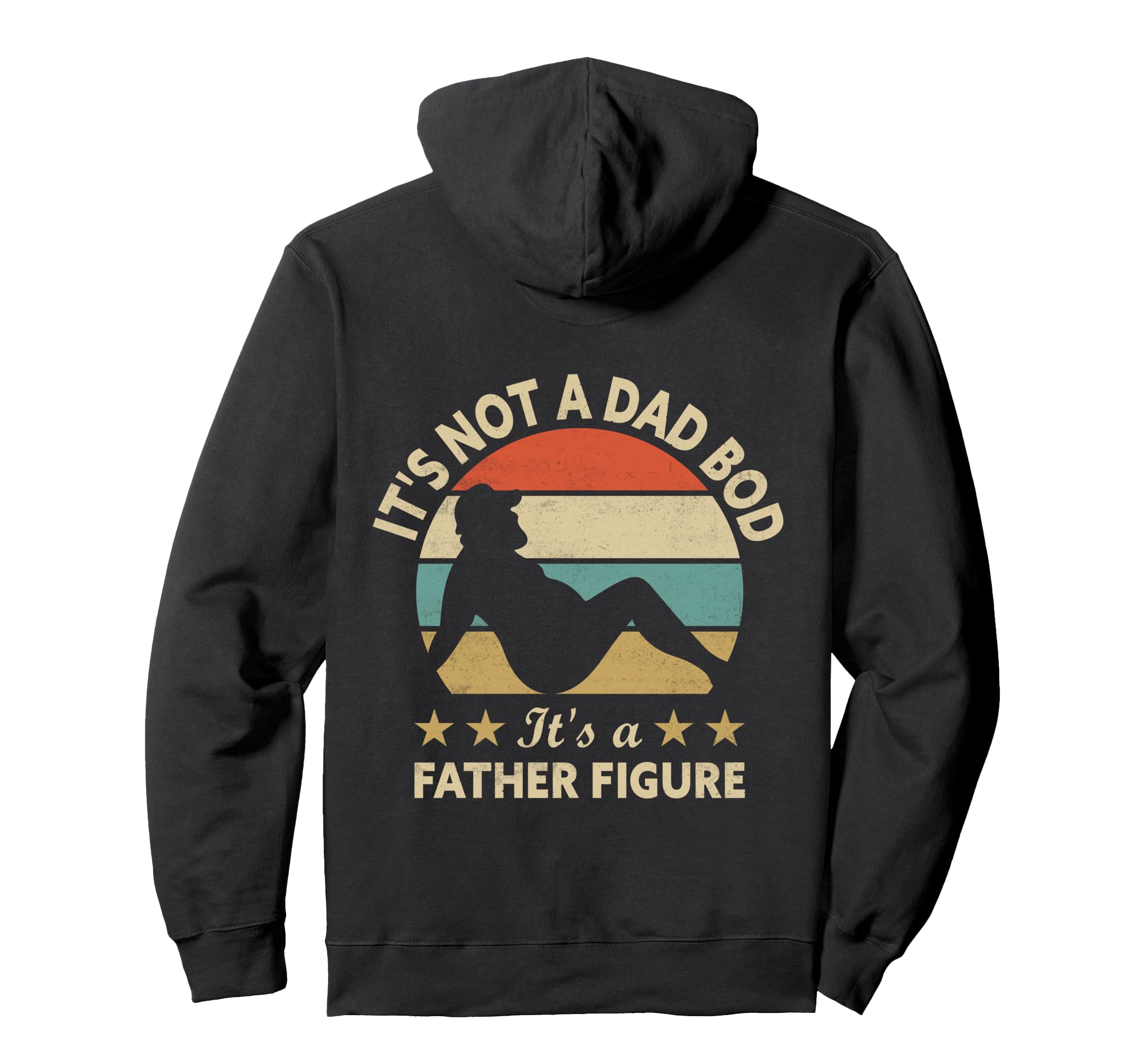 Its Not Dad Bod Its Father Figure Fathers Hoodie - Novelty Apparel Unisex - T-Shirt, Sweatshirt, Hoodie