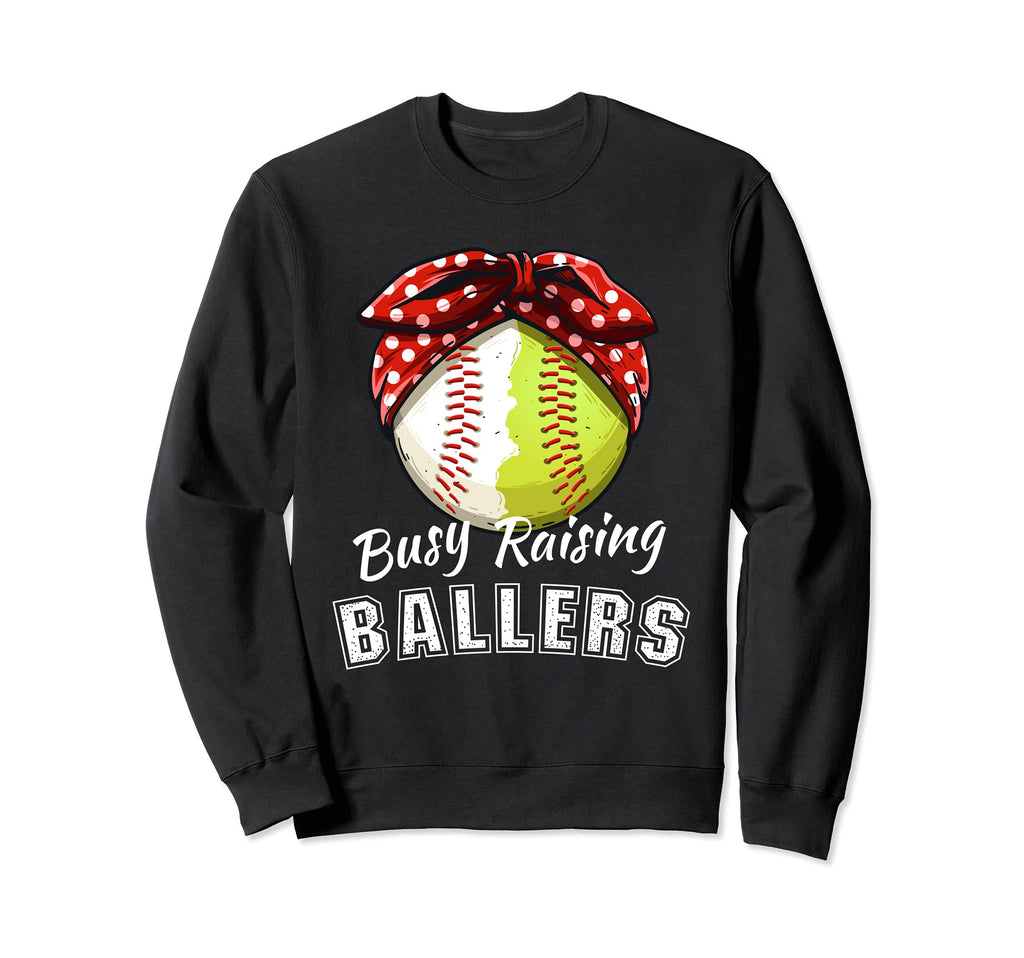 Busy Raising Ballers Funny Softball Sweatshirt - Trendy Graphic Men Women - T-Shirt, Sweatshirt, Hoodie