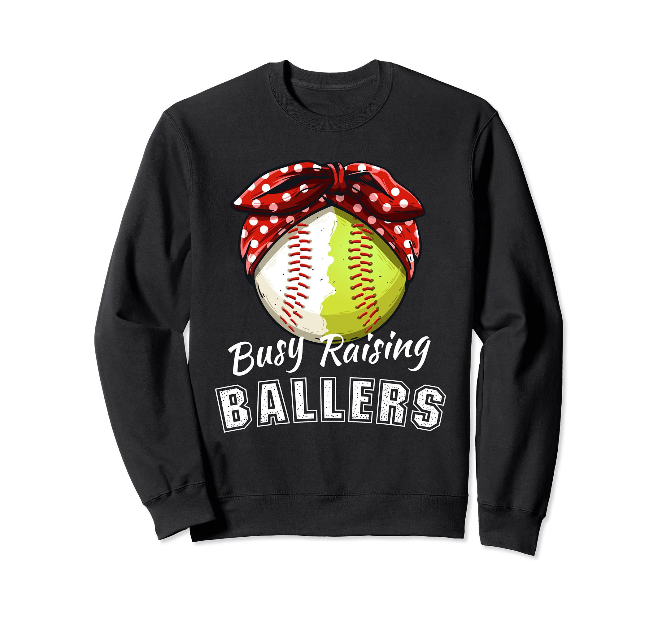 Busy Raising Ballers Funny Softball Sweatshirt - Trendy Graphic Men Women - T-Shirt, Sweatshirt, Hoodie