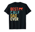 Best Calf Dad Ever T-Shirt - Novelty Apparel for Adults - T-Shirt, Sweatshirt, Hoodie