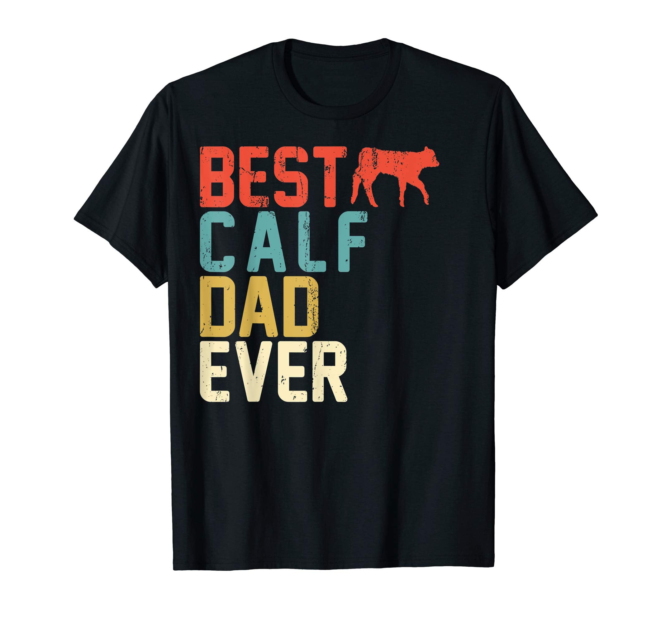 Best Calf Dad Ever T-Shirt - Novelty Apparel for Adults - T-Shirt, Sweatshirt, Hoodie