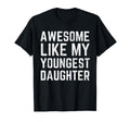 Awesome Like My Youngest Daughter Funny T-Shirt - Unique Graphic Unisex - T-Shirt, Sweatshirt, Hoodie