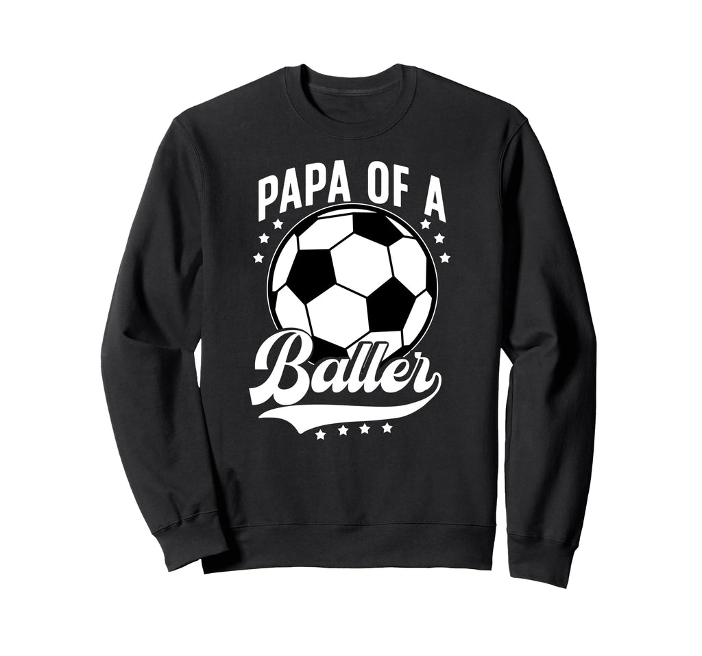 Papa Baller Soccer Papa Soccer Sweatshirt - Casual Everyday Wear Men Women - T-Shirt, Sweatshirt, Hoodie